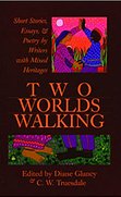 Book Cover: 'Two Worlds Walking: Short Stories, Essays, and Poetry by Writers with Mixed Heritages'