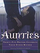 Book Cover: 'Aunties: Thirty-Five Writers Celebrate Their Other Mother' edited by Ingrid Sturgis